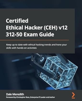 certified ethical hacker ceh v12 312 50 exam guide keep up to date with ethical hacking trends and hone your