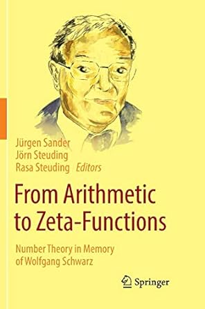 from arithmetic to zeta functions number theory in memory of wolfgang schwarz 1st edition jurgen sander ,jorn