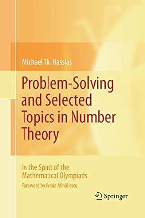 Problem Solving And Selected Topics In Number Theory In The Spirit Of The Mathematical Olympiads