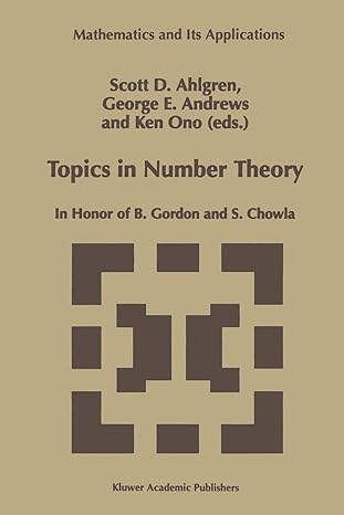 topics in number theory in honor of b gordon and s chowla 1st edition scott d. ahlgren ,george e. andrews