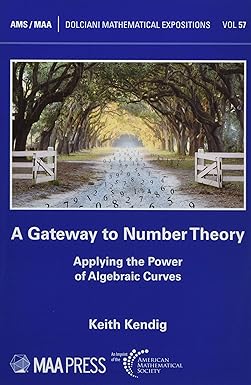a gateway to number theory applying the power of algebraic curves 1st edition keith kendig 1470456222,