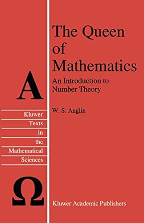 the queen of mathematics an introduction to number theory 1st edition w.s. anglin 9401041261, 978-9401041263