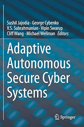 adaptive autonomous secure cyber systems 1st edition sushil jajodia ,george cybenko ,v s subrahmanian ,vipin