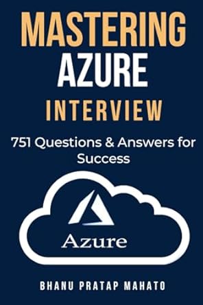 mastering azure interview 751 questions and answers for success 1st edition bhanu pratap mahato 979-8861178839
