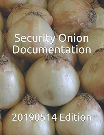 security onion documentation 20190514 edition 20190514th edition mr doug burks ,mr richard bejtlich