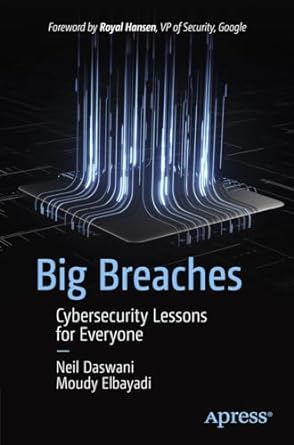 big breaches cybersecurity lessons for everyone 1st edition neil daswani ,moudy elbayadi 1484266544,