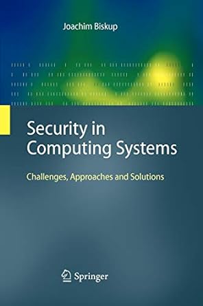 security in computing systems challenges approaches and solutions 1st edition joachim biskup 3642097197,