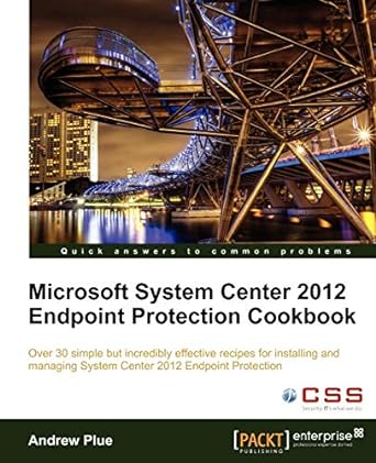 microsoft system center 2012 endpoint protection cookbook over 30 simple but incredibly effective recipes for