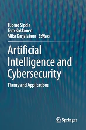 artificial intelligence and cybersecurity theory and applications 1st edition tuomo sipola ,tero kokkonen