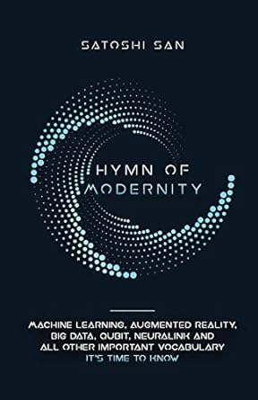 hymn of modernity machine learning augmented reality big data qubit neuralink and all other important
