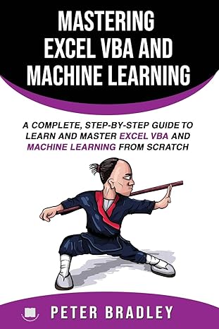 mastering excel vba and machine learning a complete step by step guide to learn and master excel vba and