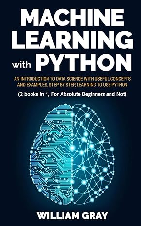 machine learning with python an introduction to data science with useful concepts and examples step by step