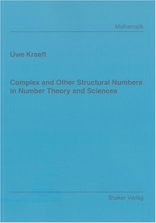 complex and other structural numbers in number theory and sciences 1st edition uwe kraeft 3832254293,