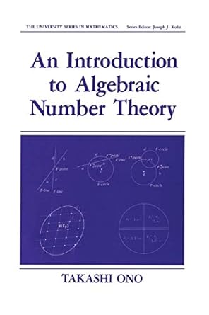 an introduction to algebraic number theory 1st edition takashi ono 1461278724, 978-1461278726