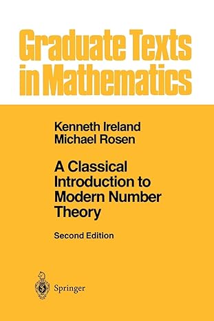 a classical introduction to modern number theory 2nd edition kenneth ireland ,michael rosen 1441930949,