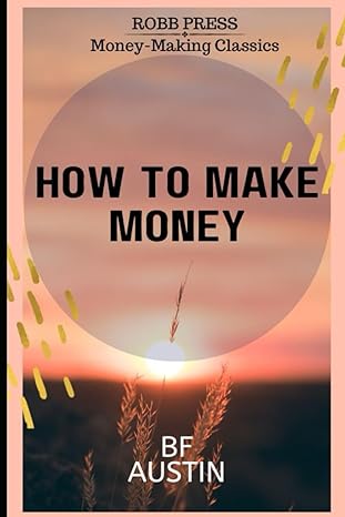 how to make money 1st edition b.f. austin ,robb press independent publishing ,bk march 979-8862146547