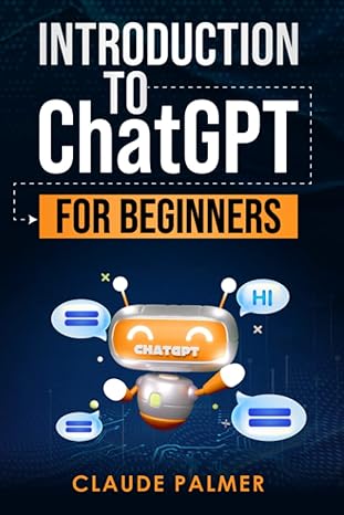 introduction to chat gpt for beginners 1st edition claude palmer 979-8390151709