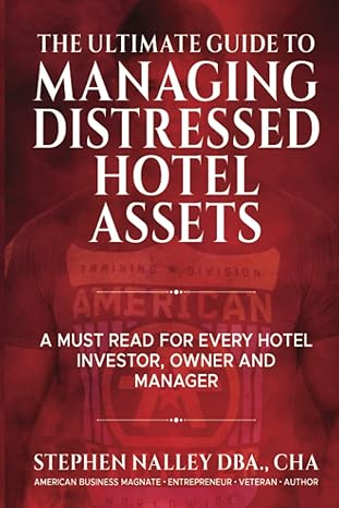 the ultimate guide to managing distressed hotel assets 1st edition stephen nalley 979-8394402524