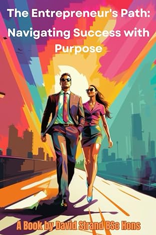 the entrepreneurs path navigating success with purpose 1st edition mr david strand 979-8859602803