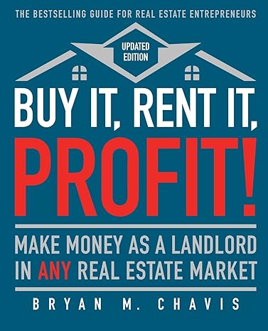 buy it rent it profit make money as a landlord in any real estate market updated edition bryan m. chavis