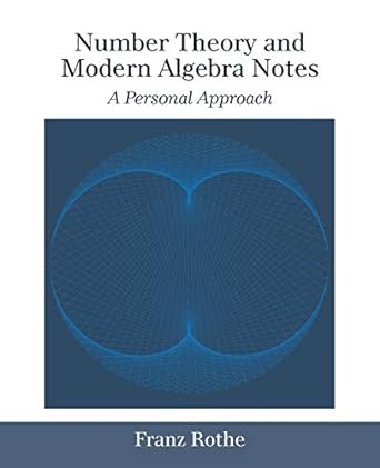 number theory and modern algebra notes a personal approach 2nd edition franz rothe 1532080581, 978-1532080586