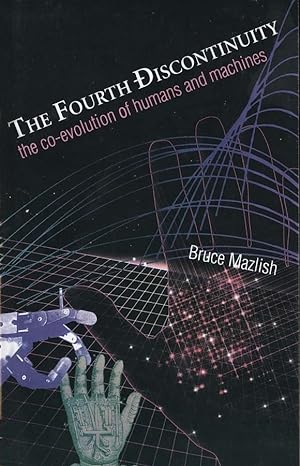 the fourth discontinuity the co evolution of humans and machines 1st edition bruce mazlish 0300065124,