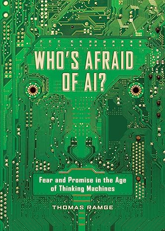 whos afraid of ai fear and promise in the age of thinking machines 1st edition thomas ramge 1615195505,