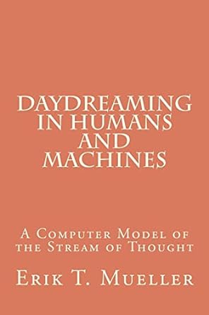 daydreaming in humans and machines a computer model of the stream of thought 1st edition erik t. mueller