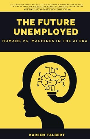 the future unemployed humans vs machines in the ai era 1st edition kareem talbert 979-8391951179