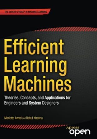 efficient learning machines theories concepts and applications for engineers and system designers 1st edition