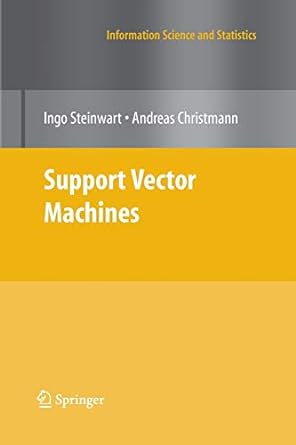 support vector machines 2008th edition ingo steinwart ,andreas christmann 1489989633, 978-1489989635