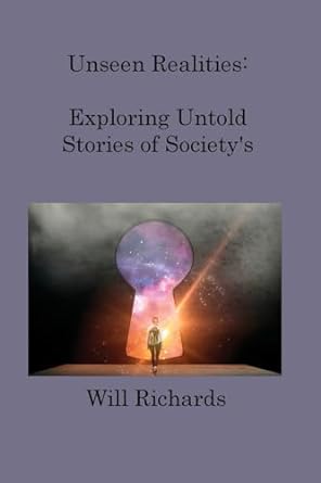 unseen realities exploring untold stories of societys marginalized 1st edition will richards 1806217988,