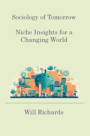 sociology of tomorrow niche insights for a changing world 1st edition will richards 1806218003, 978-1806218004