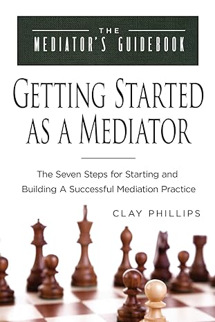 getting started as a mediator the seven steps for starting and building a successful mediation practice 1st