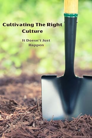 cultivating the right culture it doesnt just happen 1st edition dearyl w moore jr b0bw2cr18t, 979-8378069217