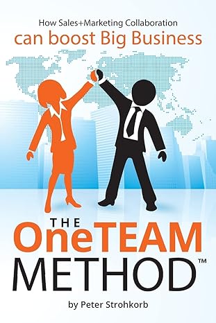 the oneteam method how sales+marketing collaboration boosts big business 1st edition mr peter strohkorb
