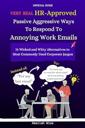 Very Real Hr Approved Passive Aggressive Ways To Respond To Annoying Work Emails 75 Wicked And Witty Alternatives To Most Commonly Used Corporate Gag Gift Gifts For Managers Joke Book