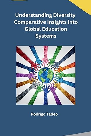 understanding diversity comparative insights into global education systems 1st edition rodrigo tadeo
