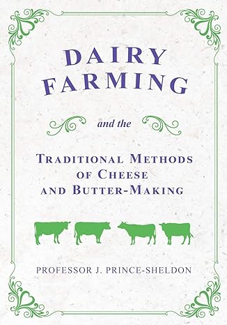 dairy farming and the traditional methods of cheese and butter making 1st edition professor j prince sheldon
