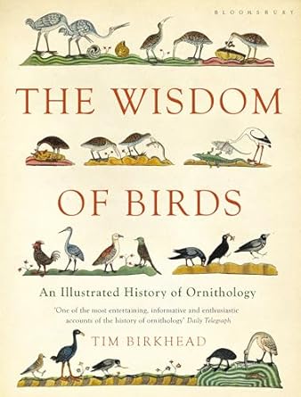 the wisdom of birds an illustrated history of ornithology 1st edition tim birkhead 0747598223, 978-0747598220