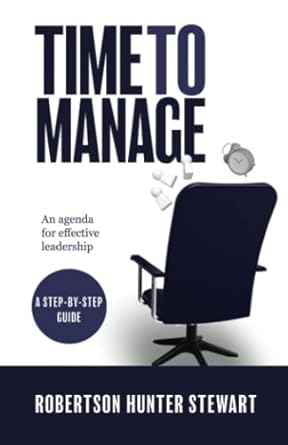 time to manage an agenda for effective leadership 1st edition robertson hunter stewart b0bgnm9d69,
