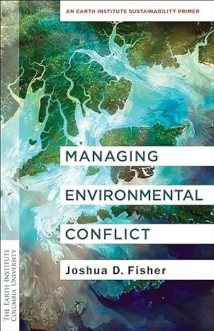 managing environmental conflict an earth institute sustainability primer 1st edition joshua d fisher