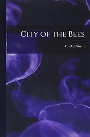 city of the bees 1st edition frank s stuart 1013840240, 978-1013840241