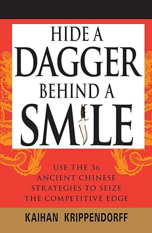 hide a dagger behind a smile use the 36 ancient chinese strategies to seize the competitive edge 1st edition