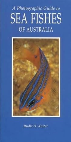 a photographic guide to sea fishes of australia 1st edition rudie h kuiter 1864362200, 978-1864362206
