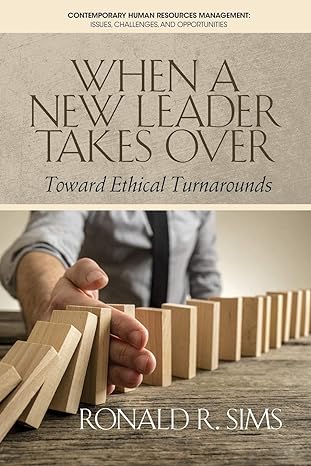 when a new leader takes over toward ethical turnarounds 1st edition ronald r sims 1681239434, 978-1681239439