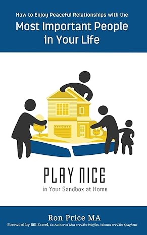 play nice in your sandbox at home how to enjoy peaceful relationships with the most important people in your