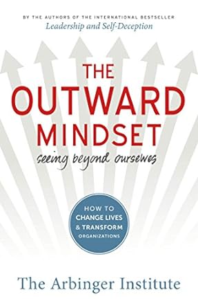 the outward mindset seeing beyond ourselves 1st edition the arbinger institute 1626567158, 978-1626567153