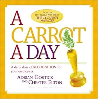 a carrot a day a daily dose of recognition for your employees 1st edition adrian gostick ,chester elton