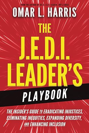 the j e d i leaders playbook the insiders guide to eradicating injustices eliminating inequities expanding